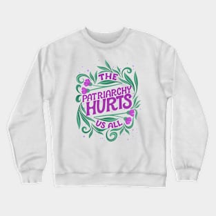 The Patriarchy Hurts Us All Crewneck Sweatshirt